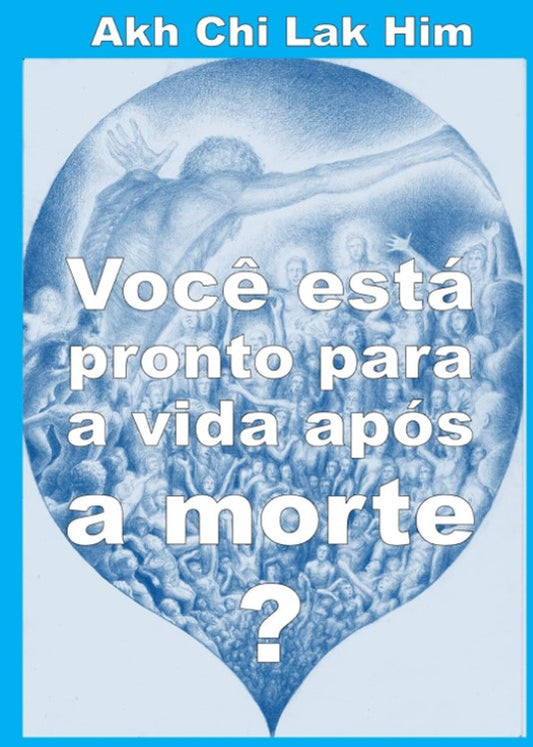 Você está pronto para a vida após a morte?: VIVA UMA VIDA MELHOR, MAIS COMPLETA, MAIS FELIZ AGORA E SEMPRE